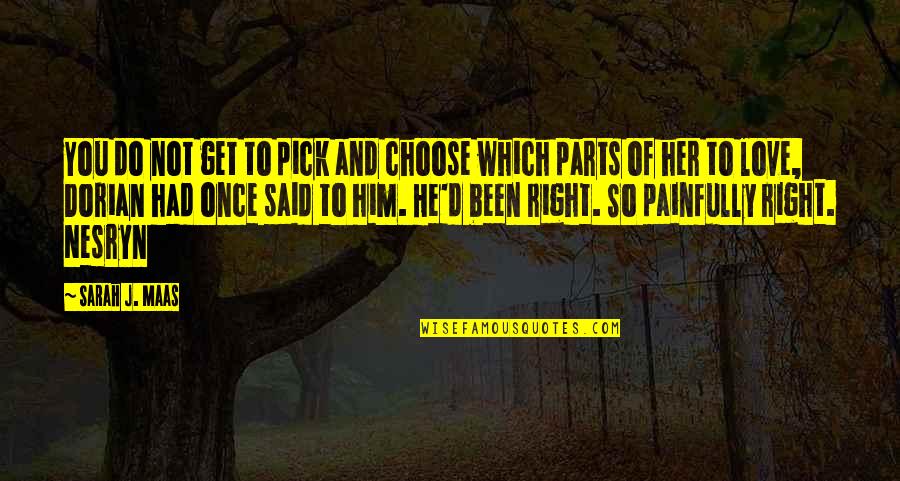 Do Her Right Quotes By Sarah J. Maas: You do not get to pick and choose Do Her Right Quotes By Sarah J. Maas: You do not get to pick and choose