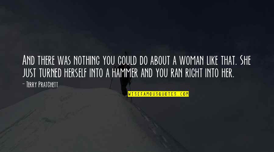 Do Her Right Quotes By Terry Pratchett: And there was nothing you could do about Do Her Right Quotes By Terry Pratchett: And there was nothing you could do about