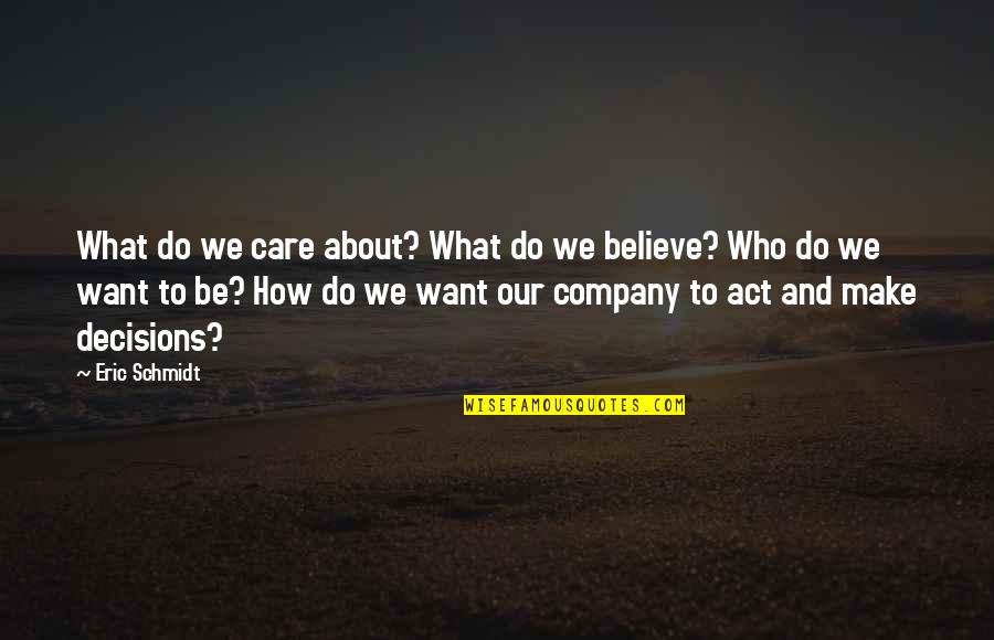 Do I Care Too Much Quotes By Eric Schmidt: What do we care about? What do we