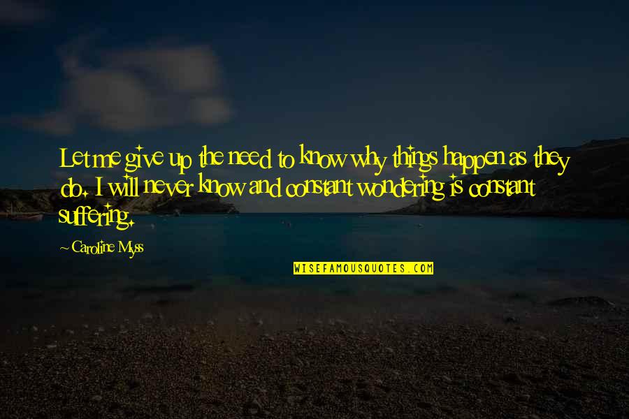 Do I Give Up Quotes By Caroline Myss: Let me give up the need to know Do I Give Up Quotes By Caroline Myss: Let me give up the need to know