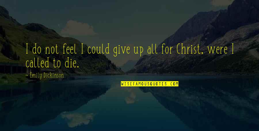 Do I Give Up Quotes By Emily Dickinson: I do not feel I could give up Do I Give Up Quotes By Emily Dickinson: I do not feel I could give up
