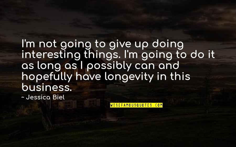 Do I Give Up Quotes By Jessica Biel: I'm not going to give up doing interesting Do I Give Up Quotes By Jessica Biel: I'm not going to give up doing interesting