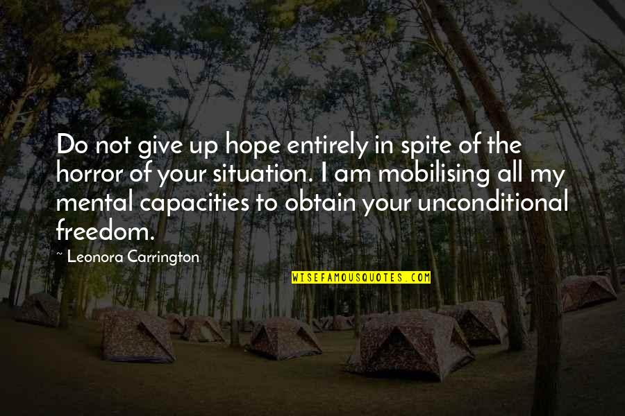 Do I Give Up Quotes By Leonora Carrington: Do not give up hope entirely in spite Do I Give Up Quotes By Leonora Carrington: Do not give up hope entirely in spite