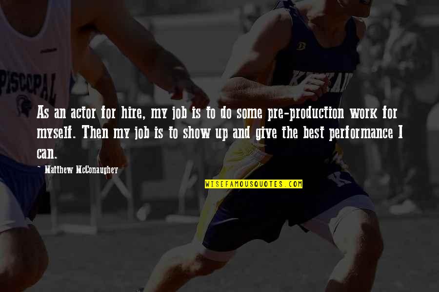 Do I Give Up Quotes By Matthew McConaughey: As an actor for hire, my job is Do I Give Up Quotes By Matthew McConaughey: As an actor for hire, my job is