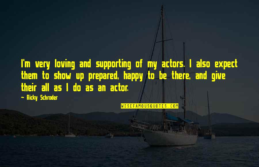 Do I Give Up Quotes By Ricky Schroder: I'm very loving and supporting of my actors. Do I Give Up Quotes By Ricky Schroder: I'm very loving and supporting of my actors.