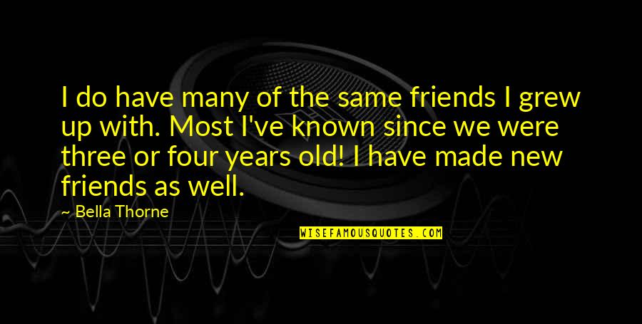 Do I Have Friends Quotes By Bella Thorne: I do have many of the same friends Do I Have Friends Quotes By Bella Thorne: I do have many of the same friends