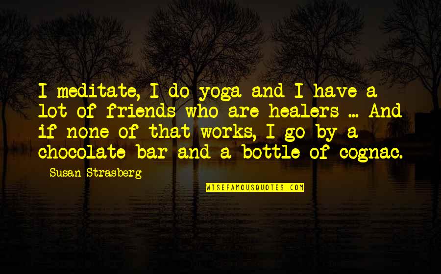 Do I Have Friends Quotes By Susan Strasberg: I meditate, I do yoga and I have Do I Have Friends Quotes By Susan Strasberg: I meditate, I do yoga and I have