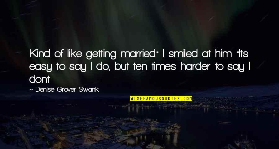 Do I Like Him Quotes By Denise Grover Swank: Kind of like getting married." I smiled at