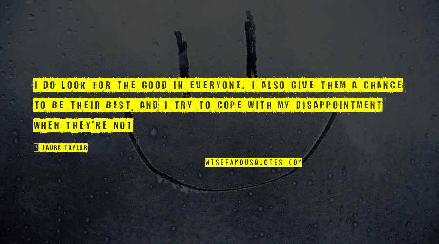 Do I Look Good Quotes By Laura Taylor: I do look for the good in everyone.