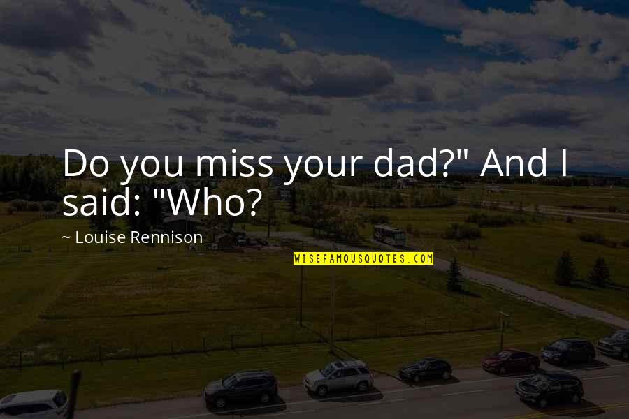 Do I Miss You Quotes By Louise Rennison: Do you miss your dad?" And I said: