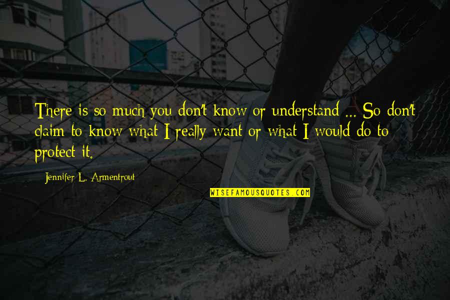 Do I Really Know You Quotes By Jennifer L. Armentrout: There is so much you don't know or
