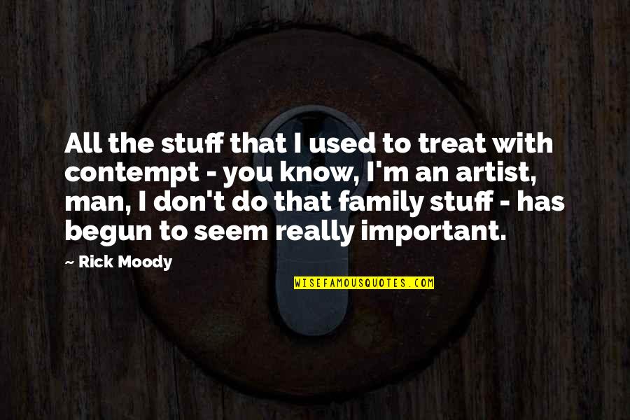 Do I Really Know You Quotes By Rick Moody: All the stuff that I used to treat