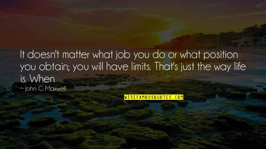 Do I Really Matter Quotes By John C. Maxwell: It doesn't matter what job you do or