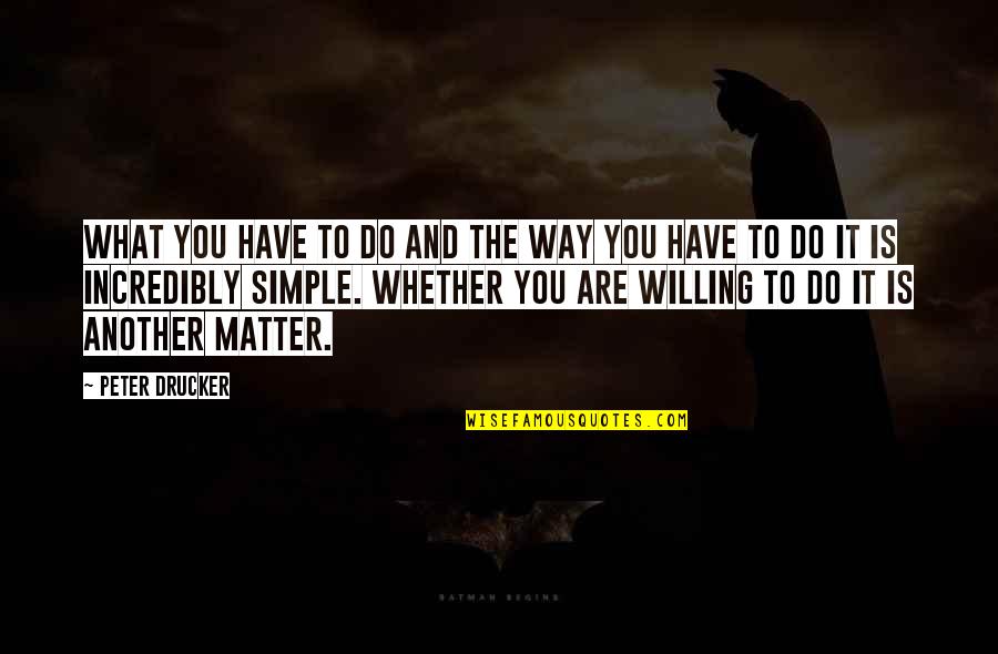 Do I Really Matter Quotes By Peter Drucker: What you have to do and the way