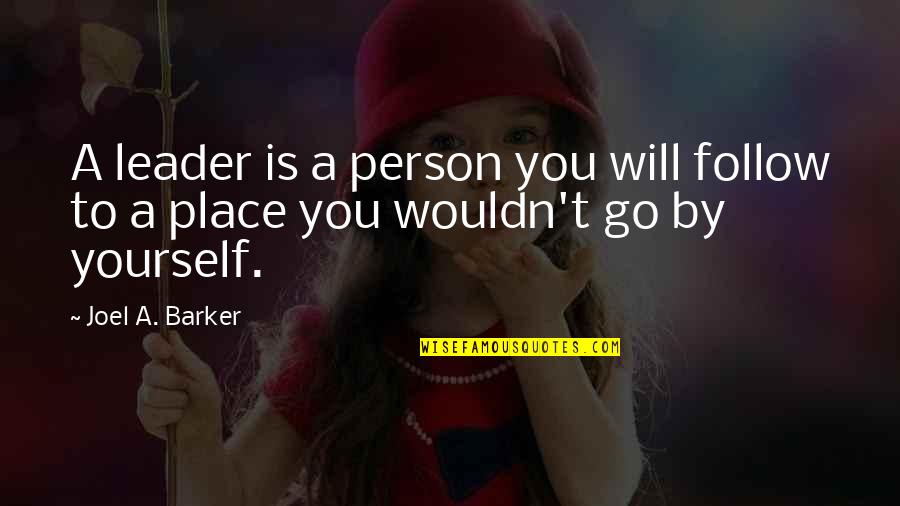 Do I Still Love Her Quotes By Joel A. Barker: A leader is a person you will follow