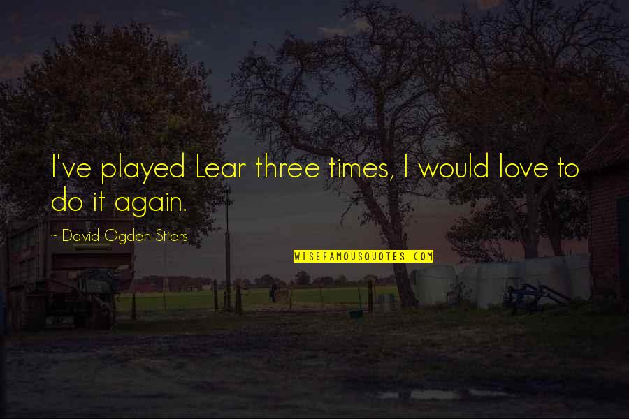 Do It Again Quotes By David Ogden Stiers: I've played Lear three times, I would love