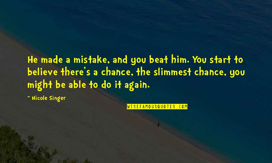 Do It Again Quotes By Nicole Singer: He made a mistake, and you beat him.