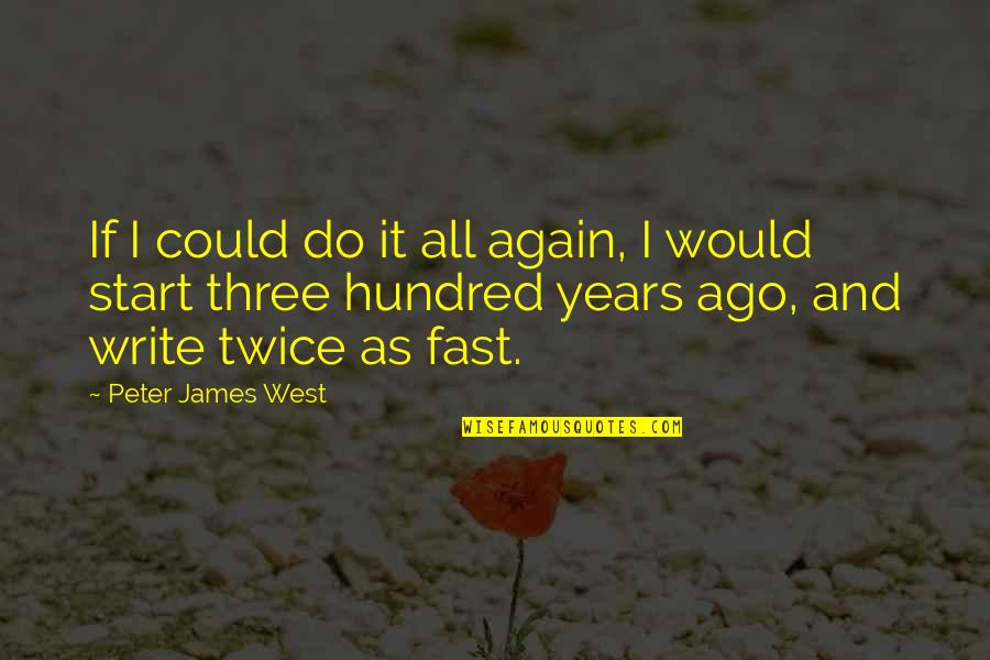 Do It Again Quotes By Peter James West: If I could do it all again, I