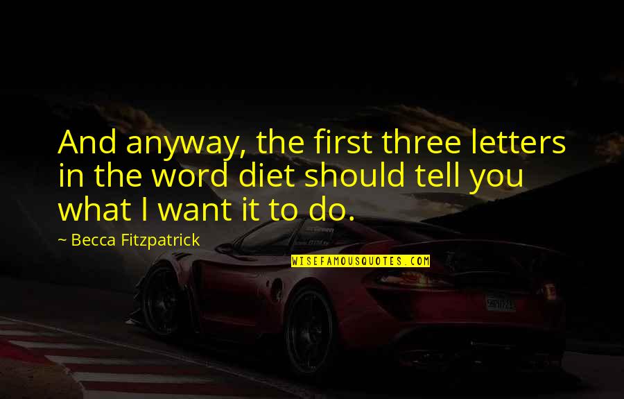 Do It Anyway Quotes By Becca Fitzpatrick: And anyway, the first three letters in the