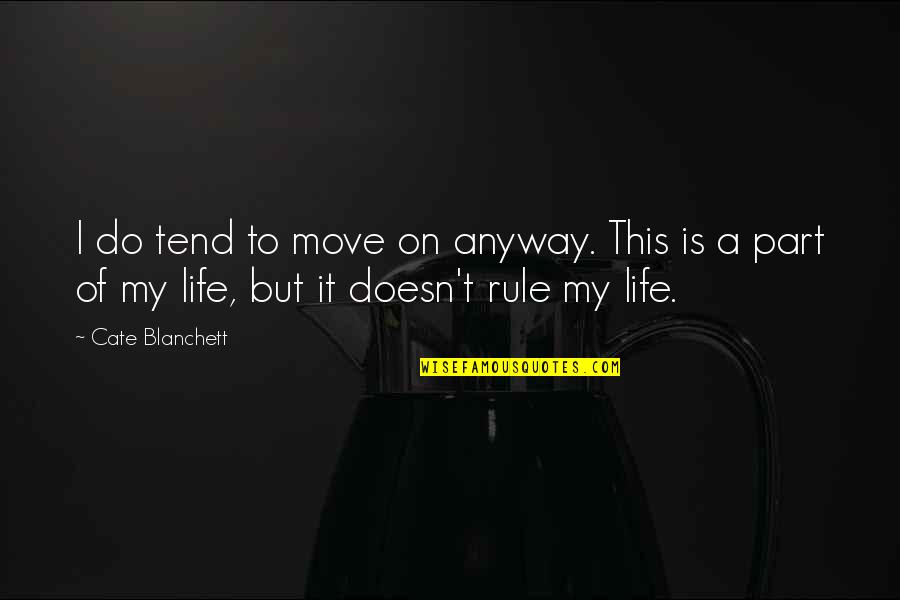 Do It Anyway Quotes By Cate Blanchett: I do tend to move on anyway. This