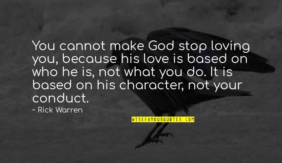 Do It Because You Love It Quotes By Rick Warren: You cannot make God stop loving you, because Do It Because You Love It Quotes By Rick Warren: You cannot make God stop loving you, because