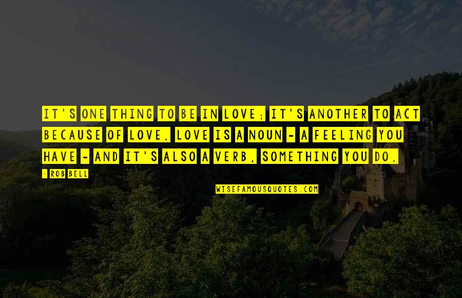 Do It Because You Love It Quotes By Rob Bell: It's one thing to be in love; it's Do It Because You Love It Quotes By Rob Bell: It's one thing to be in love; it's