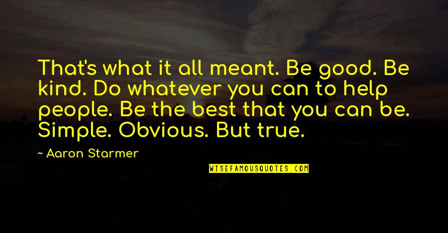 Do It Best Quotes By Aaron Starmer: That's what it all meant. Be good. Be