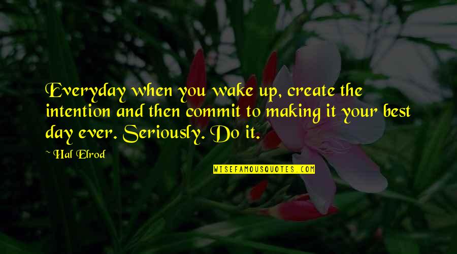 Do It Best Quotes By Hal Elrod: Everyday when you wake up, create the intention