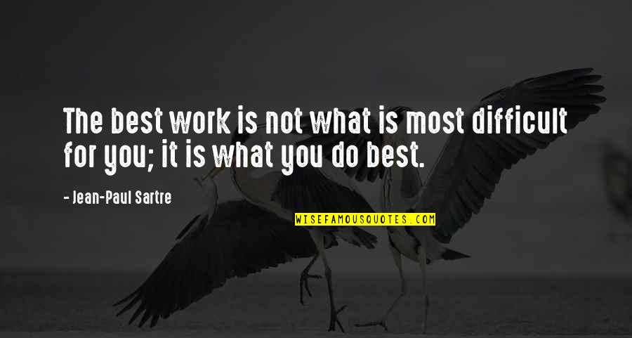 Do It Best Quotes By Jean-Paul Sartre: The best work is not what is most