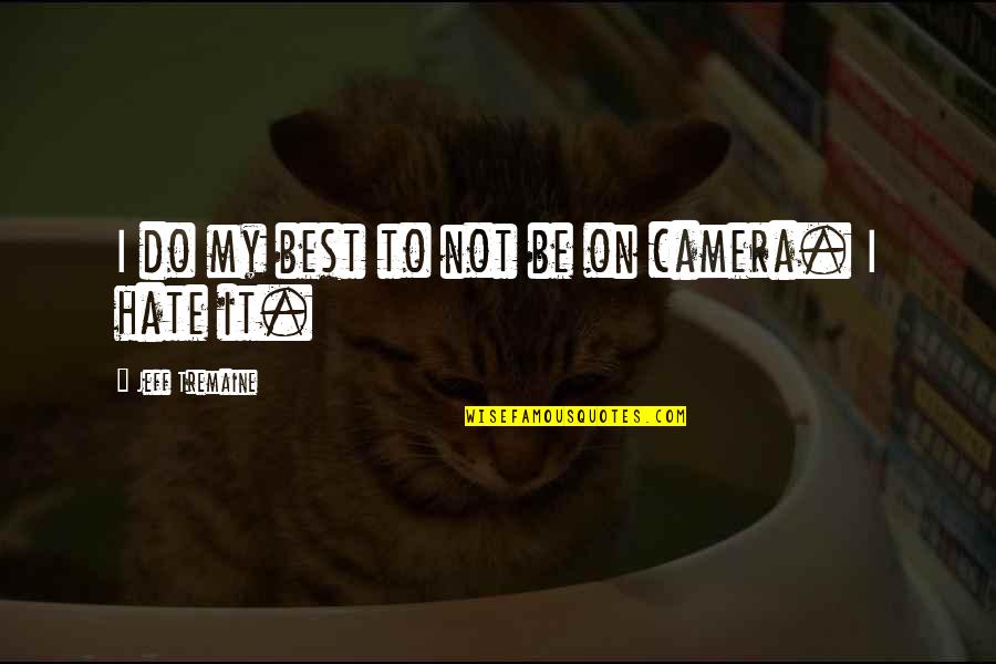 Do It Best Quotes By Jeff Tremaine: I do my best to not be on