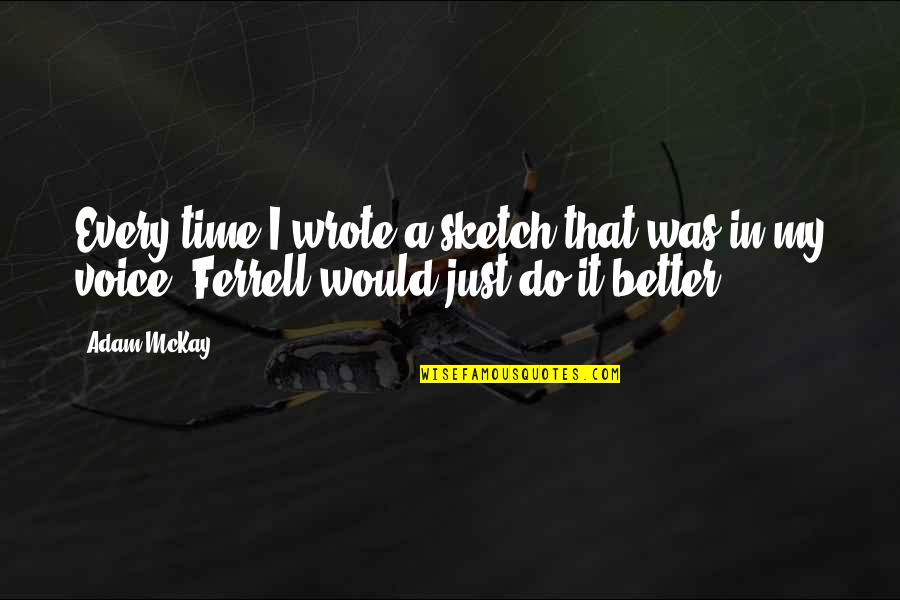 Do It Better Quotes By Adam McKay: Every time I wrote a sketch that was