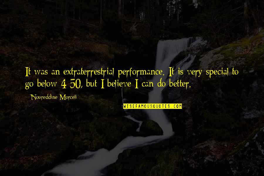 Do It Better Quotes By Noureddine Morceli: It was an extraterrestrial performance. It is very
