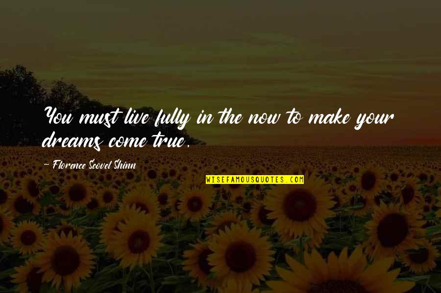 Do It Dulcimer Do It Slowly True Lies Quotes By Florence Scovel Shinn: You must live fully in the now to