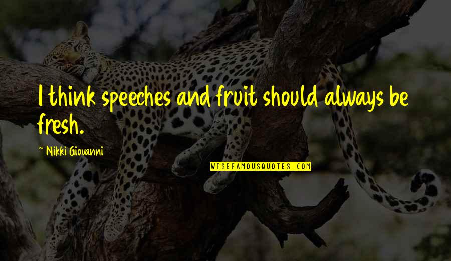 Do It Dulcimer Do It Slowly True Lies Quotes By Nikki Giovanni: I think speeches and fruit should always be