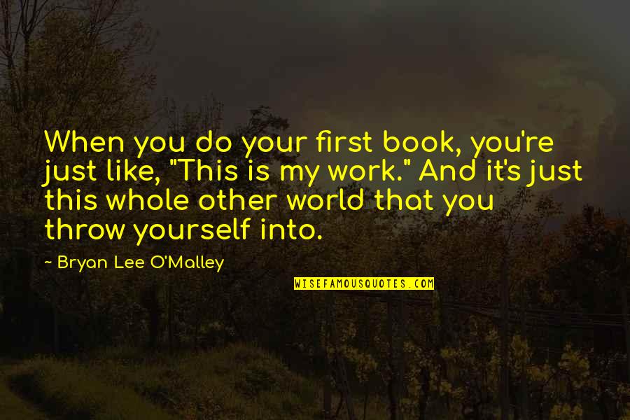 Do It First Quotes By Bryan Lee O'Malley: When you do your first book, you're just