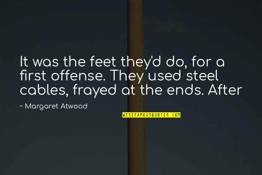 Do It First Quotes By Margaret Atwood: It was the feet they'd do, for a