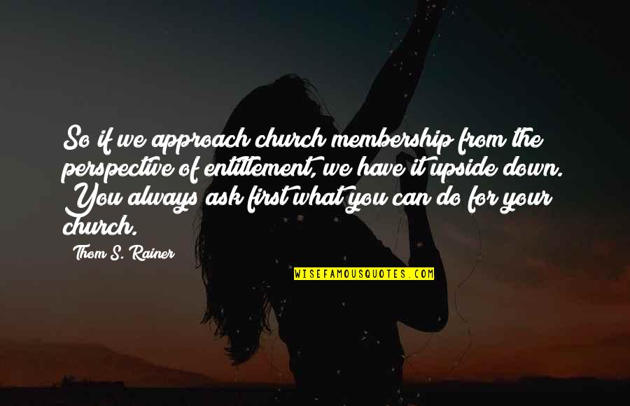 Do It First Quotes By Thom S. Rainer: So if we approach church membership from the