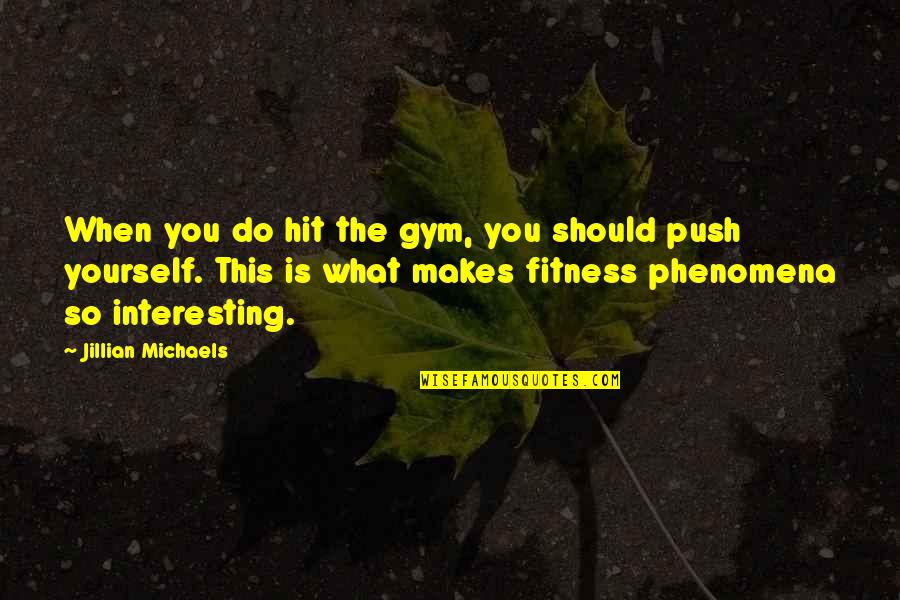 Do It For Yourself Fitness Quotes By Jillian Michaels: When you do hit the gym, you should Do It For Yourself Fitness Quotes By Jillian Michaels: When you do hit the gym, you should