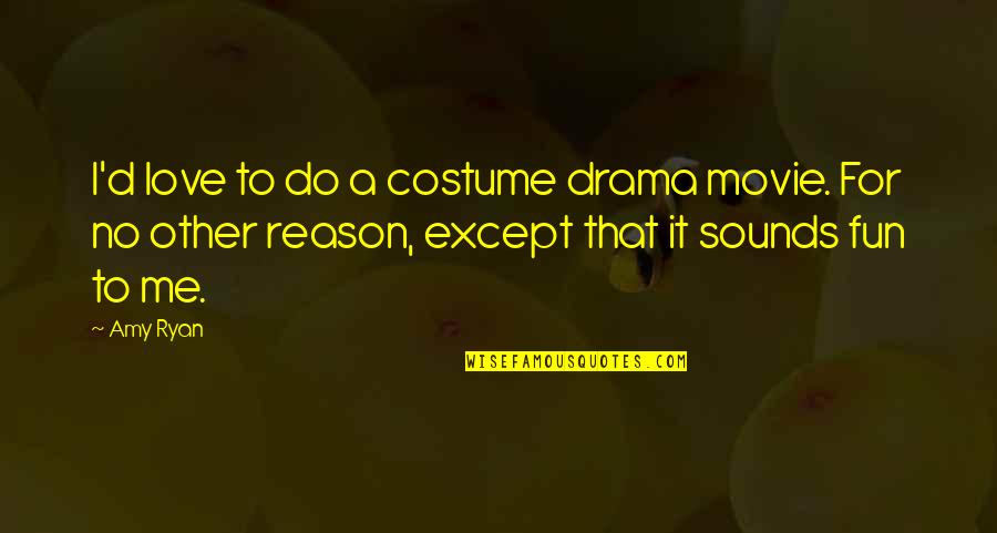 Do It Movie Quotes By Amy Ryan: I'd love to do a costume drama movie.