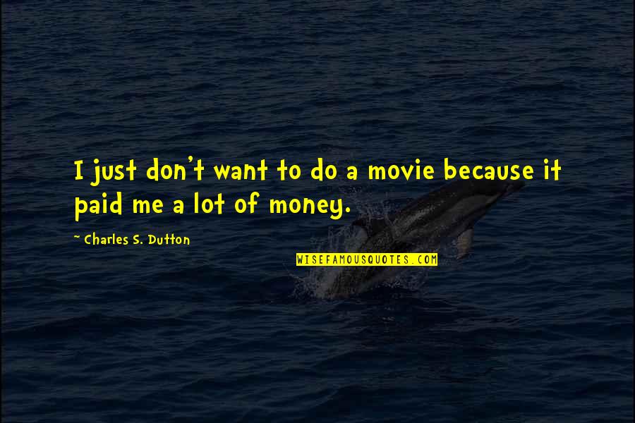 Do It Movie Quotes By Charles S. Dutton: I just don't want to do a movie