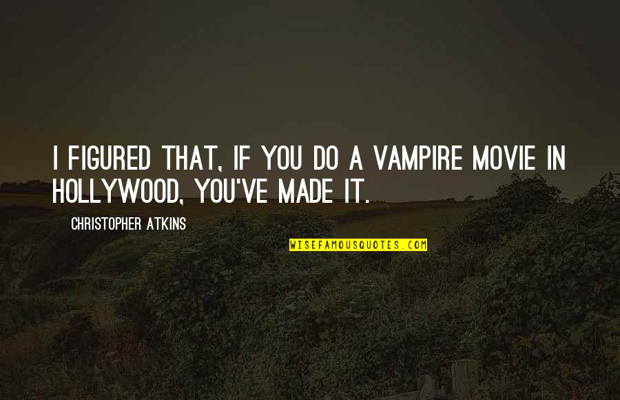 Do It Movie Quotes By Christopher Atkins: I figured that, if you do a vampire