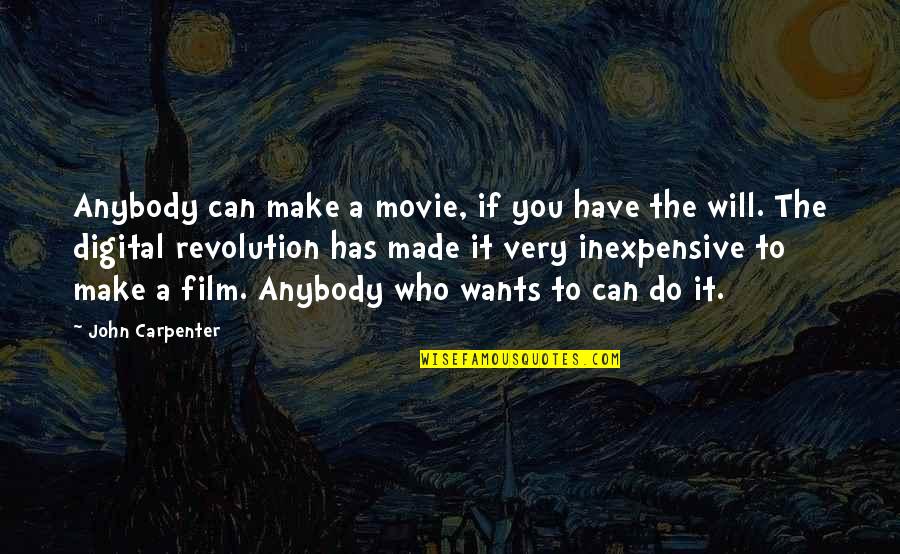 Do It Movie Quotes By John Carpenter: Anybody can make a movie, if you have
