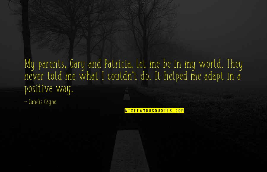 Do It My Way Quotes By Candis Cayne: My parents, Gary and Patricia, let me be