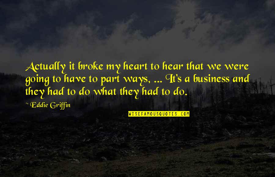 Do It My Way Quotes By Eddie Griffin: Actually it broke my heart to hear that