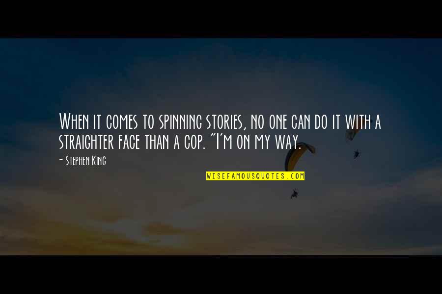 Do It My Way Quotes By Stephen King: When it comes to spinning stories, no one