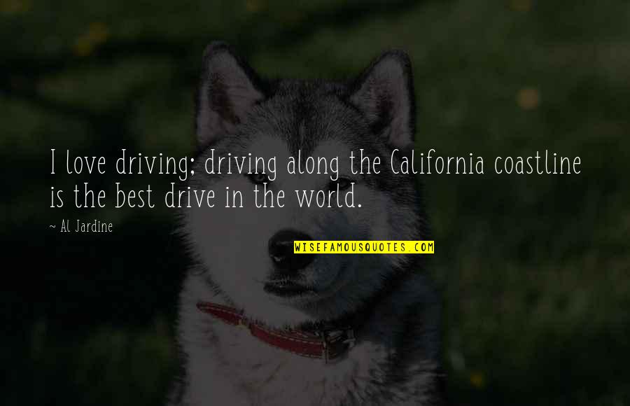 Do It Now Remember It Later Quotes By Al Jardine: I love driving; driving along the California coastline