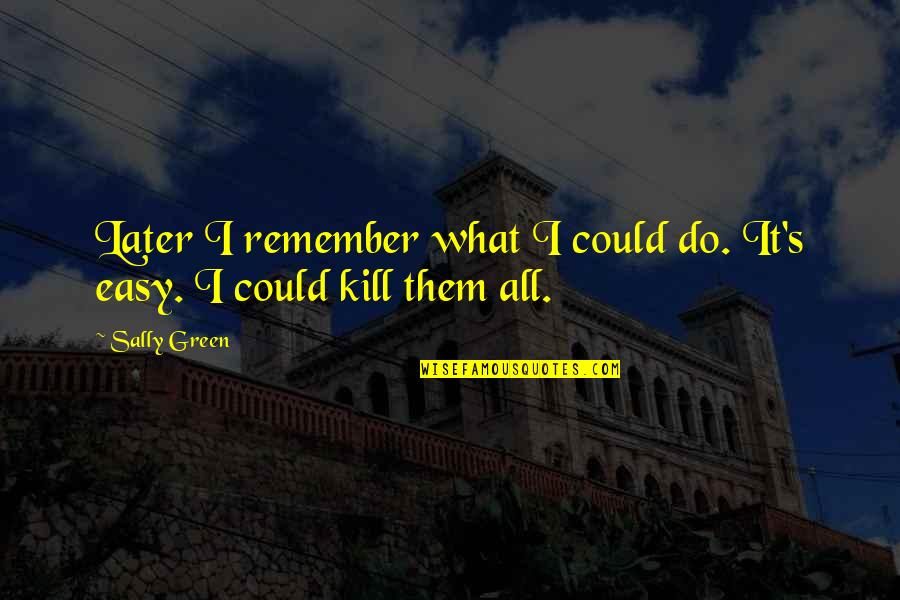 Do It Now Remember It Later Quotes By Sally Green: Later I remember what I could do. It's