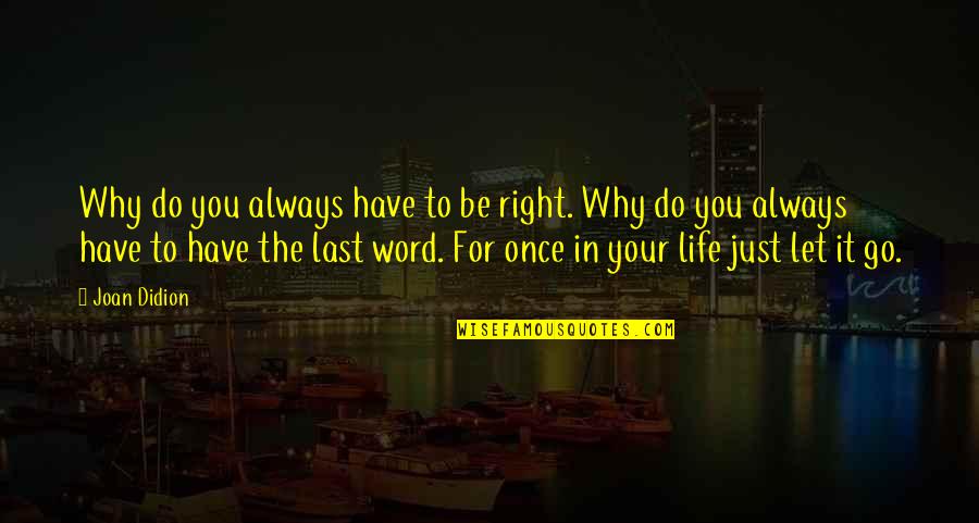 Do It Once Do It Right Quotes By Joan Didion: Why do you always have to be right. Do It Once Do It Right Quotes By Joan Didion: Why do you always have to be right.