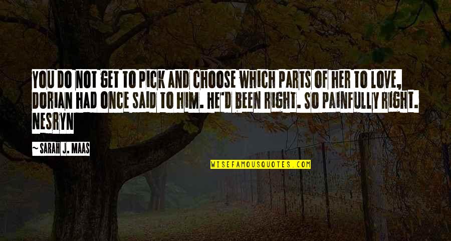 Do It Once Do It Right Quotes By Sarah J. Maas: You do not get to pick and choose Do It Once Do It Right Quotes By Sarah J. Maas: You do not get to pick and choose