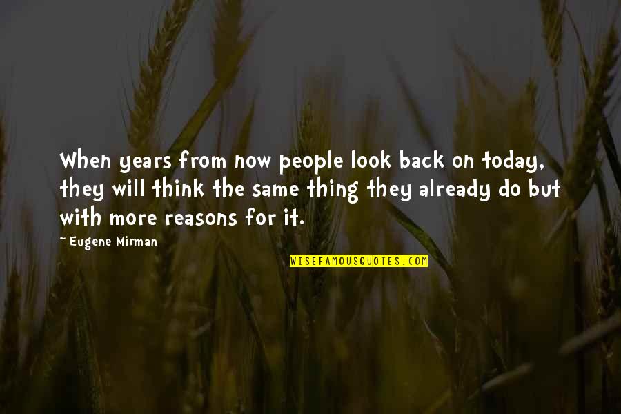 Do It Today Quotes By Eugene Mirman: When years from now people look back on Do It Today Quotes By Eugene Mirman: When years from now people look back on